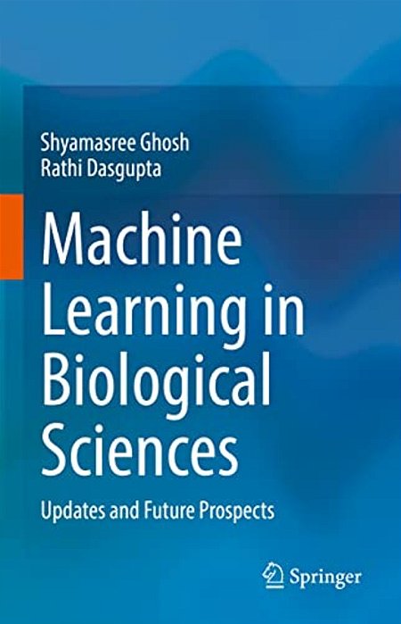 Machine Learning In Biological Sciences: Updates And Future Prospects-..