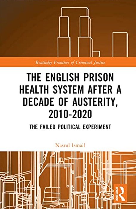 The English Prison Health System After A Decade Of Austerity, 2010-2020: The Failed Political Experiment-..
