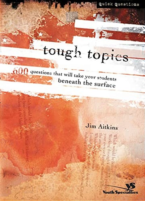 Tough Topics: 600 Questions That Will Take Your Students Beneath The Surface-..