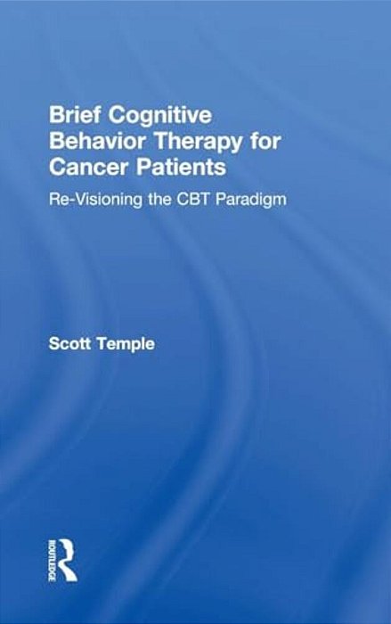 Brief Cognitive Behavior Therapy For Cancer Patients: Re-Visioning The Cbt Paradigm-..