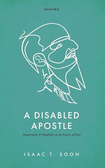 A Disabled Apostle: Impairment And Disability In The Letters Of Paul-..