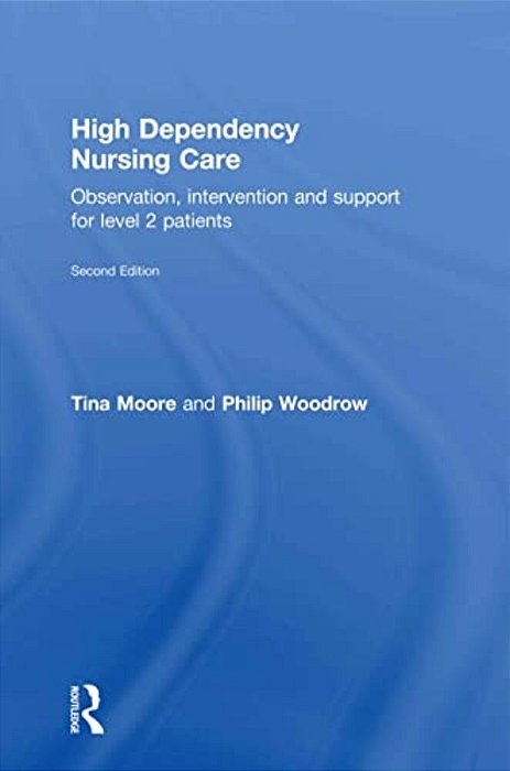 High Dependency Nursing Care: Observation, Intervention And Support For Level 2 Patients-..