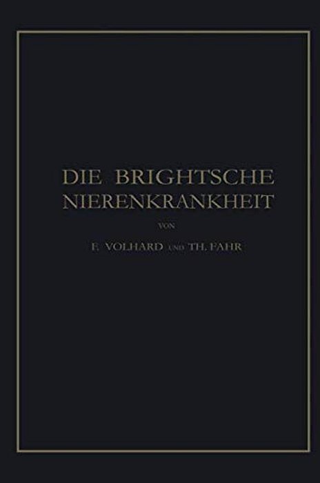 Die Brightsche Nierenkrankheit: Klinik, Pathologie Und Atlas-..