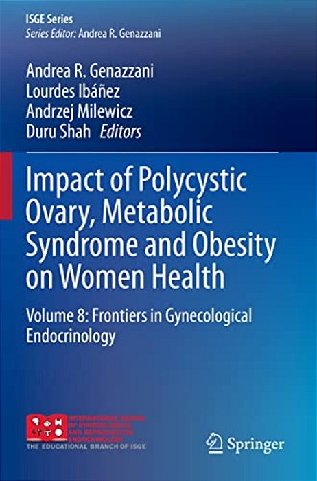 Impact Of Polycystic Ovary, Metabolic Syndrome And Obesity On Women Health: Volume 8: Frontiers In Gynecological Endocrinology-..