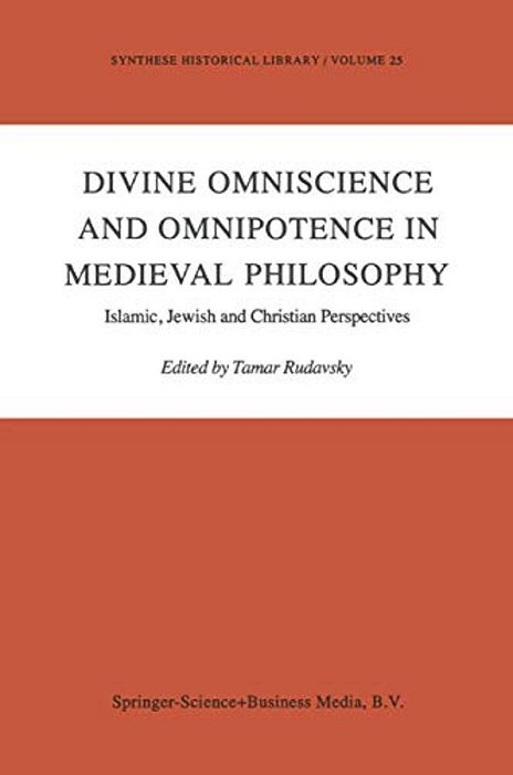 Divine Omniscience And Omnipotence In Medieval Philosophy: Islamic, Jewish And Christian Perspectives-..