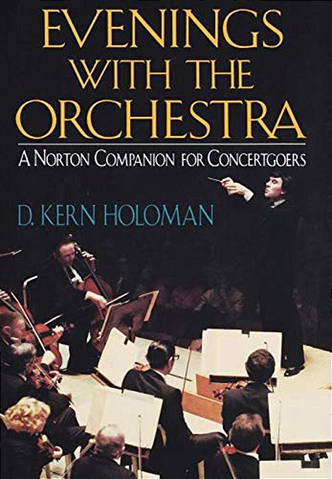 Evenings With The Orchestra: A Norton Companion For Concertgoers (First)-..