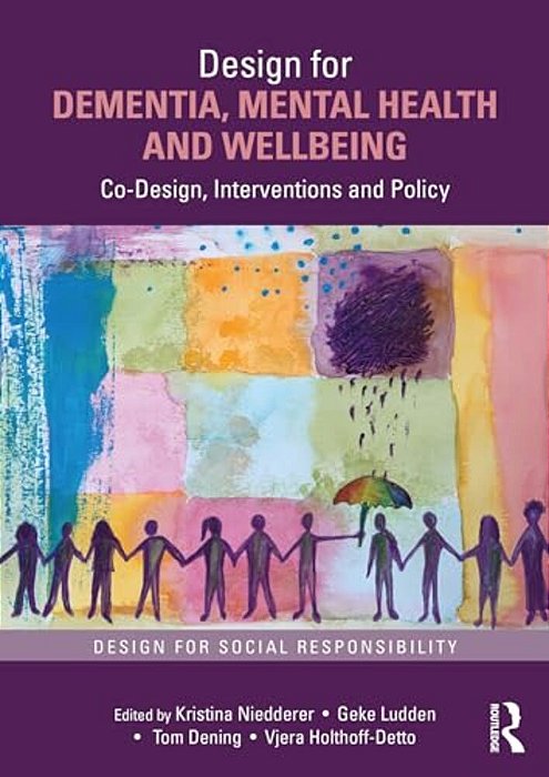 Design For Dementia, Mental Health And Wellbeing: Co-Design, Interventions And Policy-..