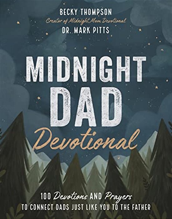 Midnight Dad Devotional: 100 Devotions And Prayers To Connect Dads Just Like You To The Father-..