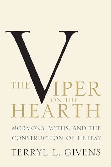 Viper On The Hearth: Mormons, Myths, And The Construction Of Heresy (Updated)-..