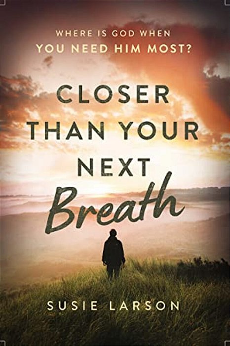 Closer Than Your Next Breath: Where Is God When You Need Him Most?-..