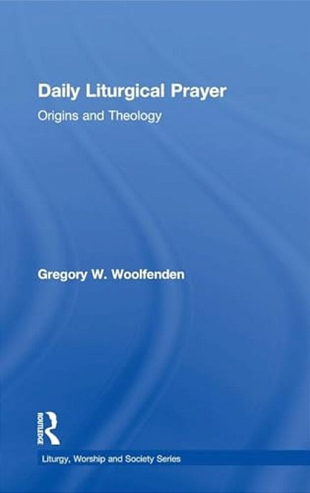 Daily Liturgical Prayer: Origins And Theology-..