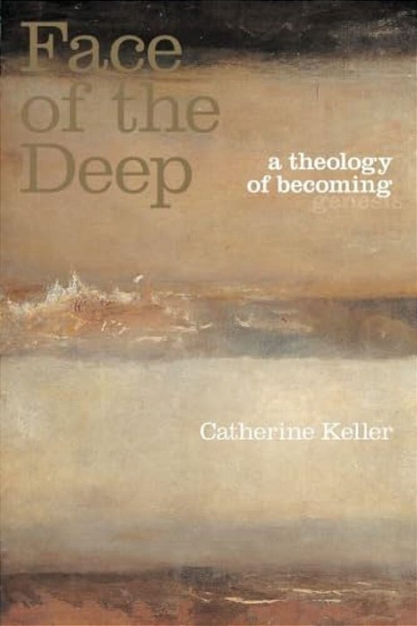The Face Of The Deep: A Theology Of Becoming-..