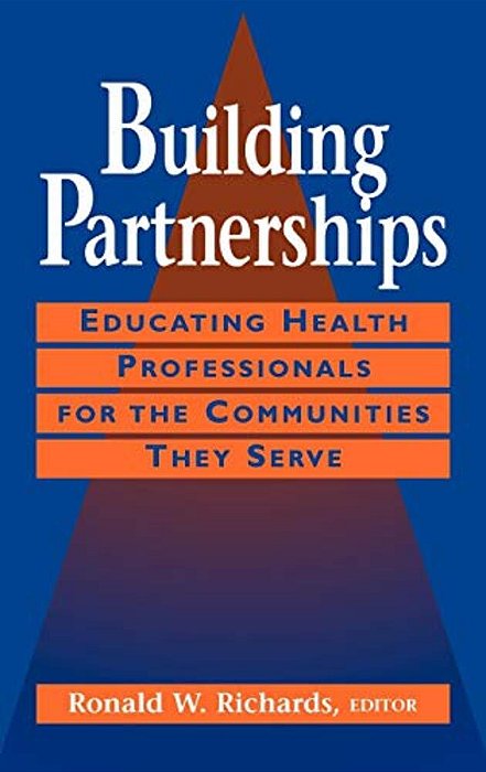 Building Partnerships: Educating Health Professionals For The Communities They Serve-..