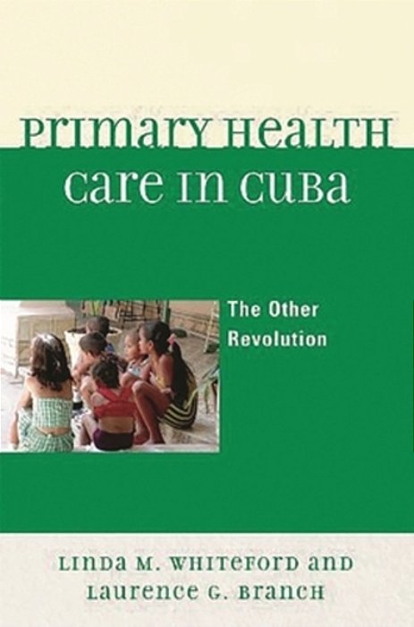 Primary Health Care In Cuba: The Other Revolution-..