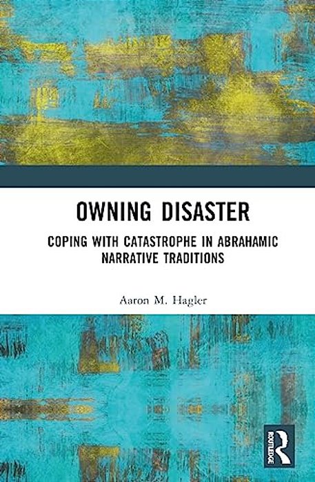 Owning Disaster: Coping With Catastrophe In Abrahamic Narrative Traditions-..