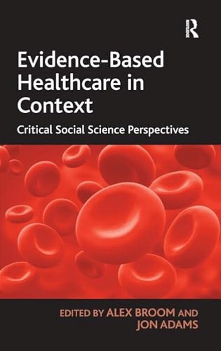 Evidence-Based Healthcare In Context: Critical Social Science Perspectives-..