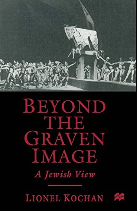 Beyond The Graven Image: A Jewish View-..