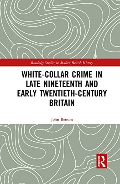 White-Collar Crime In Late Nineteenth And Early Twentieth-Century Britain-..