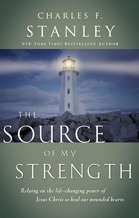 The Source Of My Strength: Relying On The Life-Changing Power Of Jesus To Heal Our Wounded Hearts-..