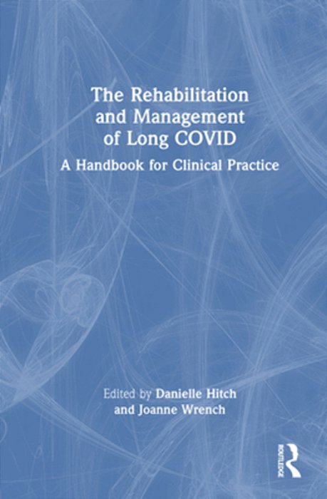 The Rehabilitation And Management Of Long Covid: A Handbook For Clinical Practice-..