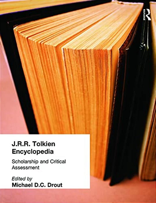 J. R. R. Tolkien Encyclopedia: Scholarship And Critical Assessment-..