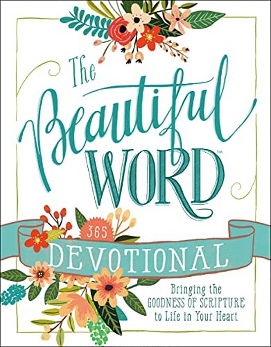 The Beautiful Word Devotional: Bringing The Goodness Of Scripture To Life In Your Heart-..