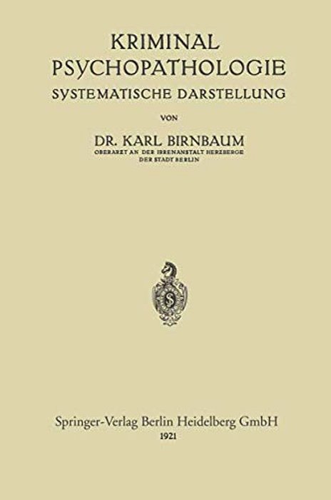 Kriminal-Psychopathologie: Systematische Darstellung-..