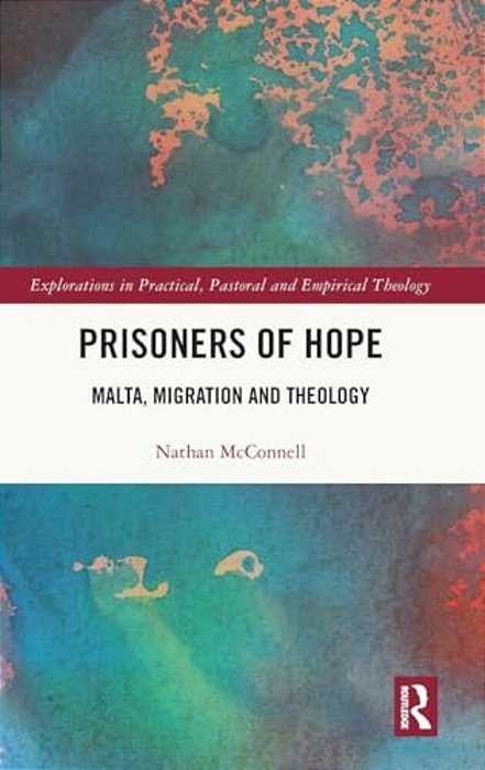 Prisoners Of Hope: Malta, Migration And Theology-..