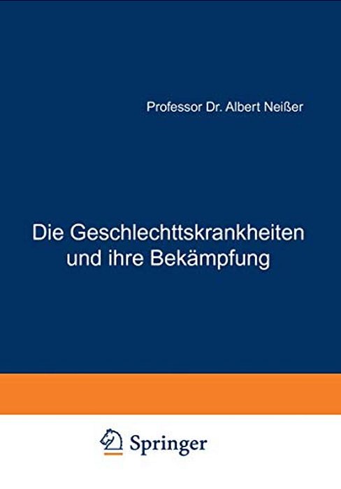 Die Geschlechtskrankheiten Und Ihre Bekämpfung: Vorschläge Und Forderungen Für Ärzte, Juristen Und Soziologen-..