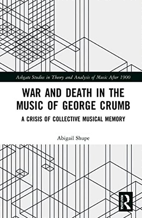 War And Death In The Music Of George Crumb: A Crisis Of Collective Memory-..