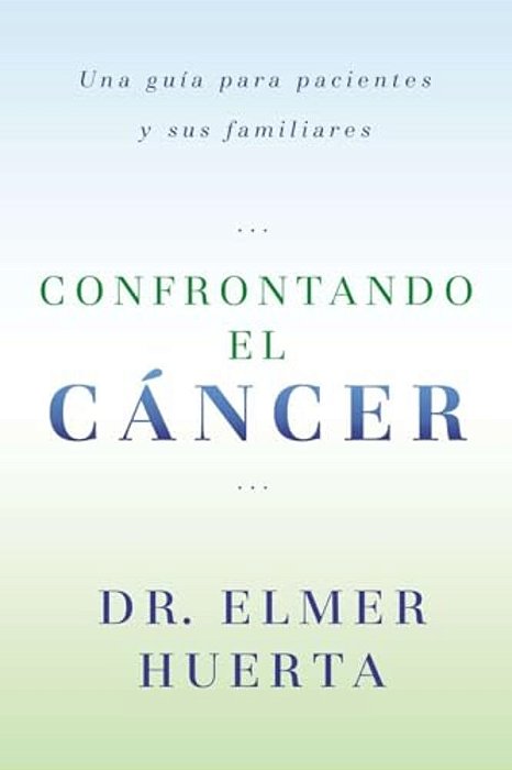 Confrontando El Cancer: Una Guia Complete Para Pacientes Y Sus Familiares-..