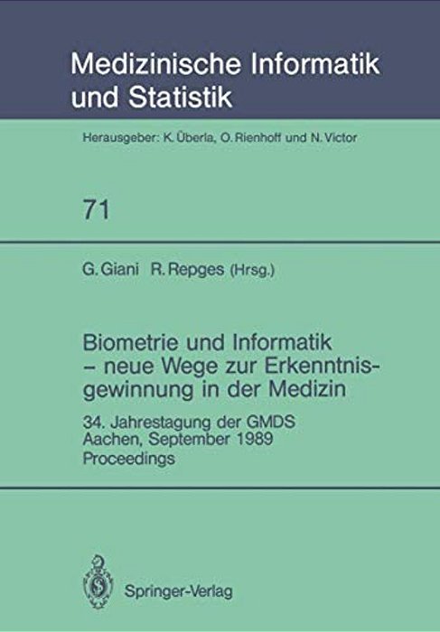 Biometrie Und Informatik -- Neue Wege Zur Erkenntnisgewinnung In Der Medizin: 34. Jahrestagung Der Gmds, Aachen, September 1989 Proceedings-..