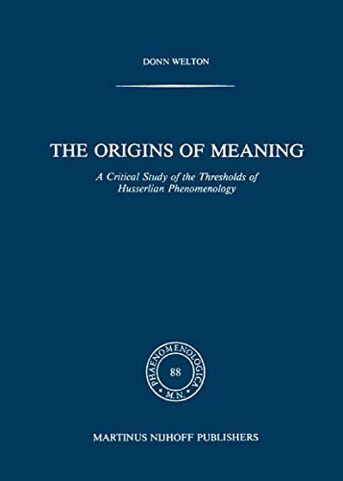 The Origins Of Meaning: A Critical Study Of The Thresholds Of Husserlian Phenomenology-..