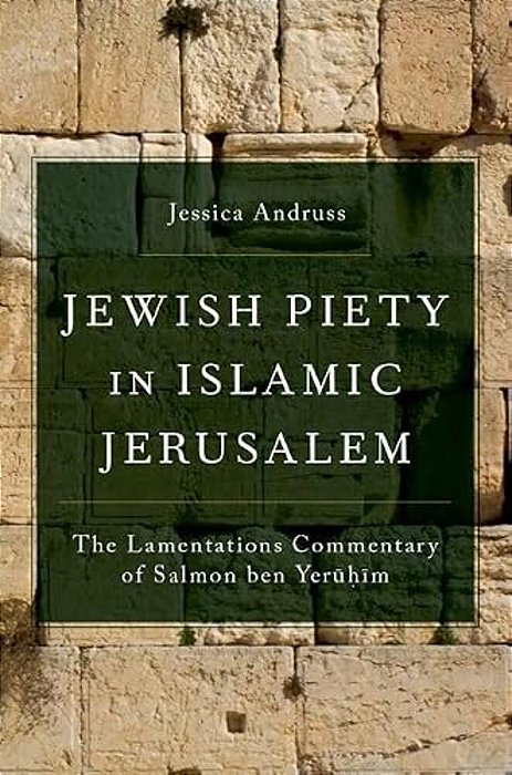 Jewish Piety In Islamic Jerusalem: The Lamentations Commentary Of Salmon Ben Yeruhim-..
