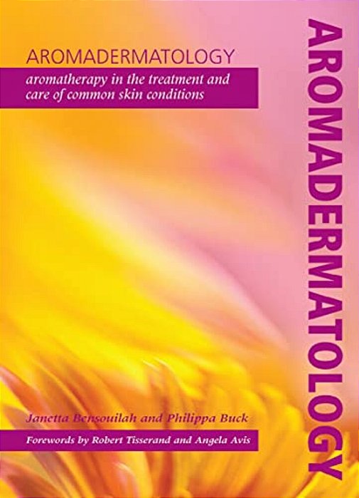 Aromadermatology: Aromatherapy In The Treatment And Care Of Common Skin Conditions-..