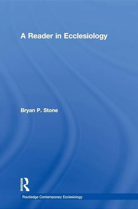 A Reader In Ecclesiology-..