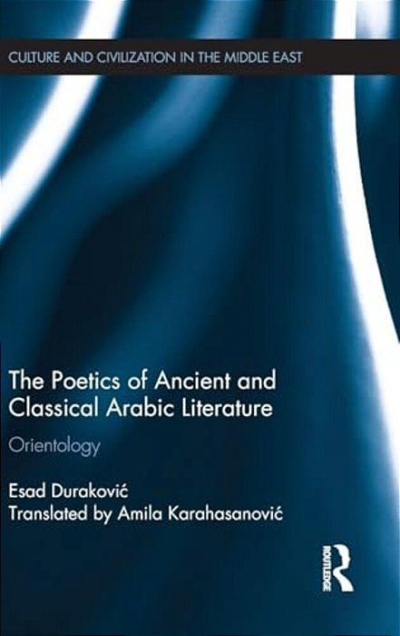 The Poetics Of Ancient And Classical Arabic Literature: Orientology-..