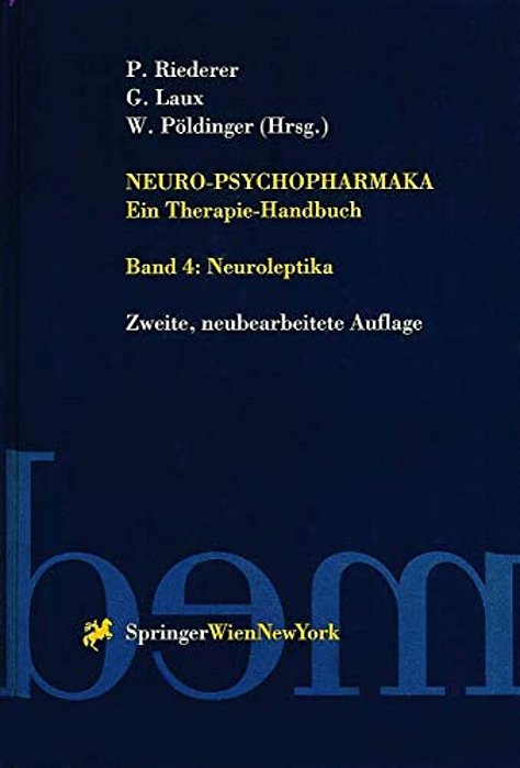 Neuro-Psychopharmaka Ein Therapie-Handbuch: Band 4. Neuroleptika-..