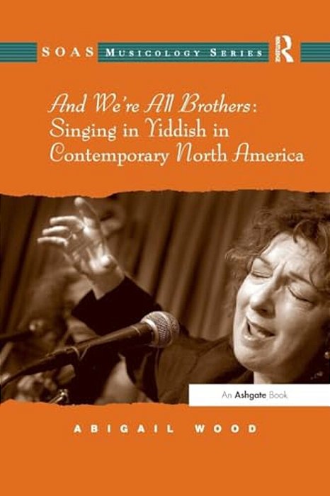 And We'Re All Brothers: Singing In Yiddish In Contemporary North America-..