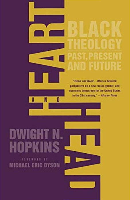 Heart And Head: Black Theology--past, Present, And Future-..