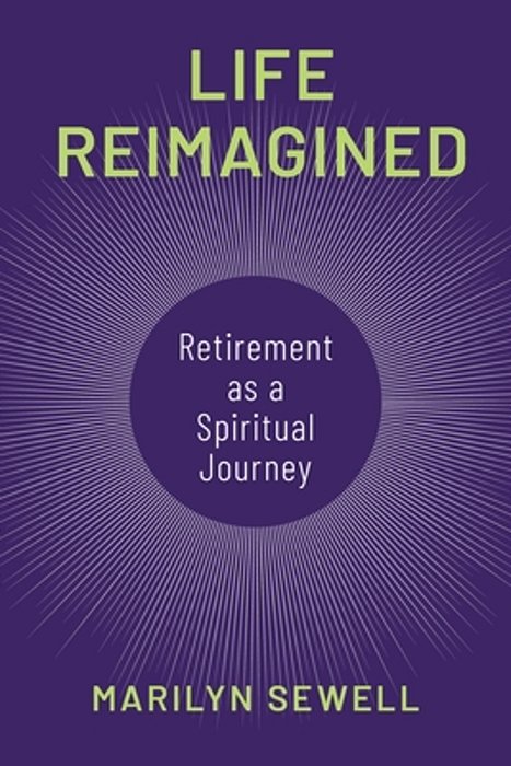 Life Reimagined: Retirement As A Spiritual Journey-..