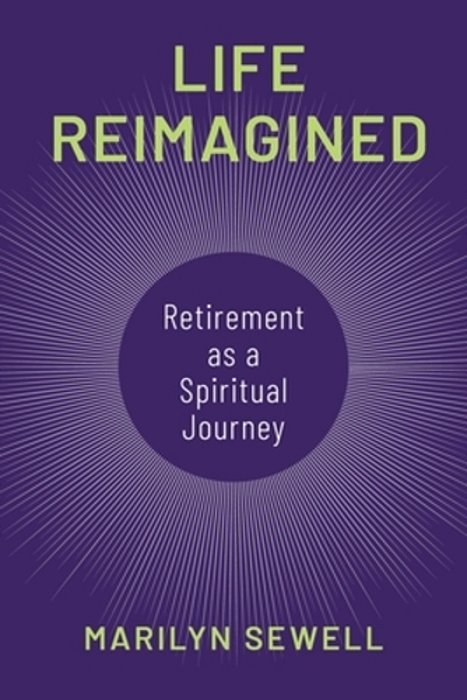 Life Reimagined: Retirement As A Spiritual Journey-..