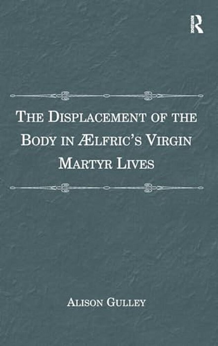 The Displacement Of The Body In?? Lfric's Virgin Martyr Lives-..