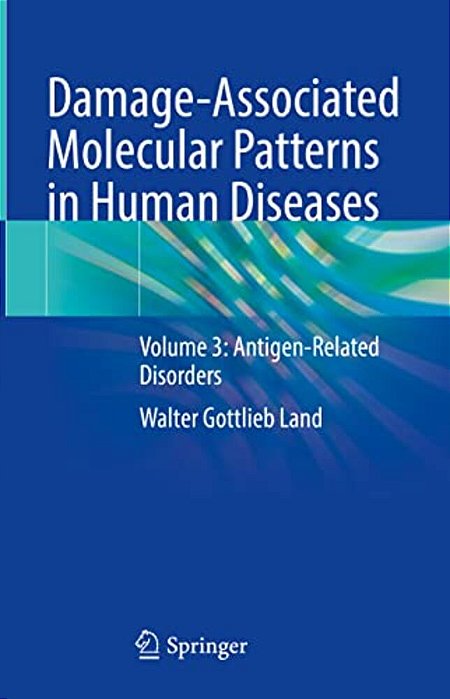 Damage-Associated Molecular Patterns In Human Diseases: Volume 3: Antigen-Related Disorders-..