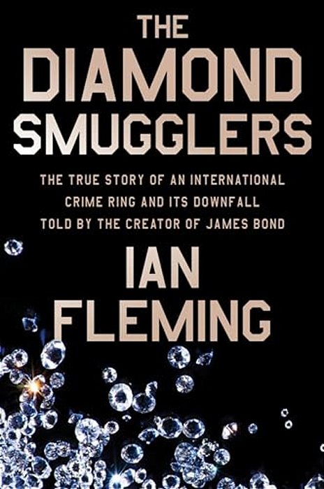 The Diamond Smugglers: The True Story Of An International Crime Ring And Its Downfall, Told By The Creator Of James Bond-..