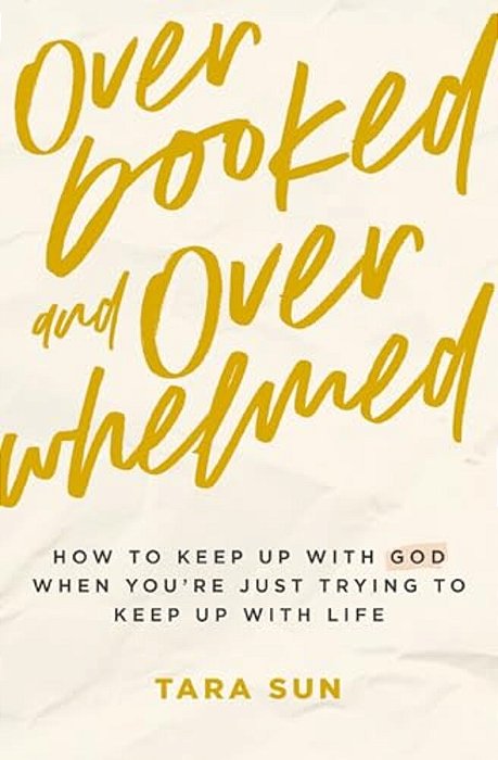 Overbooked And Overwhelmed: How To Keep Up With God When You'Re Just Trying To Keep Up With Life-..
