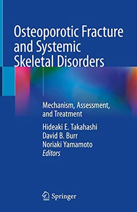 Osteoporotic Fracture And Systemic Skeletal Disorders: Mechanism, Assessment, And Treatment-..