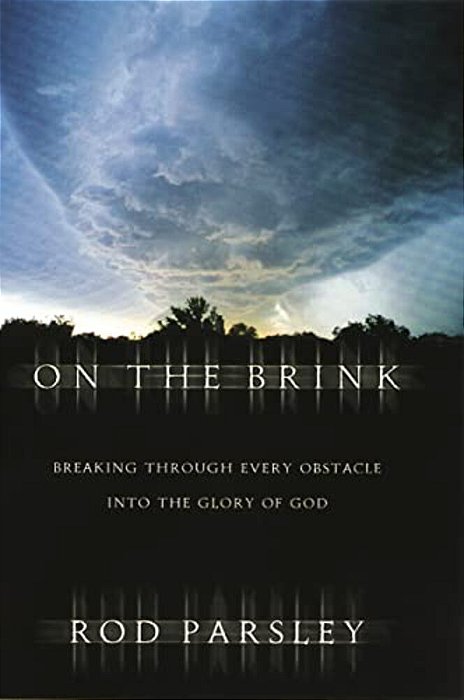 On The Brink: Breaking Through Every Obstacle Into The Glory Of God-..