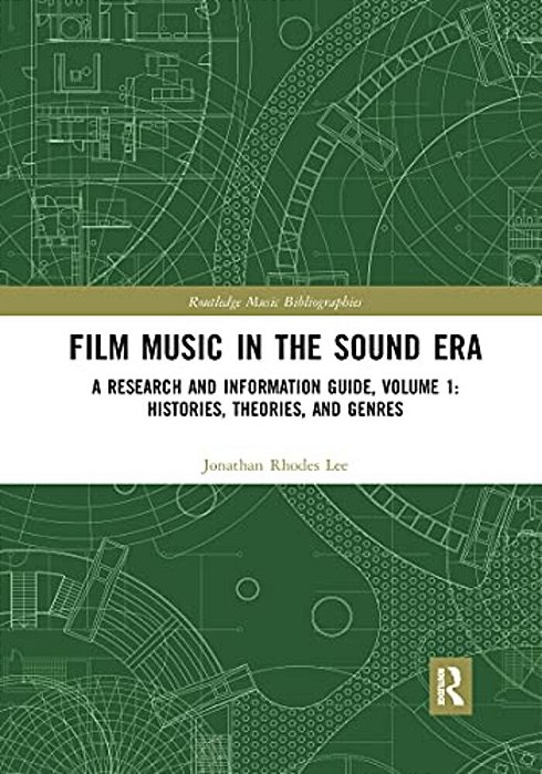 Film Music In The Sound Era: A Research And Information Guide, Volume 1: Histories, Theories, And Genres-..