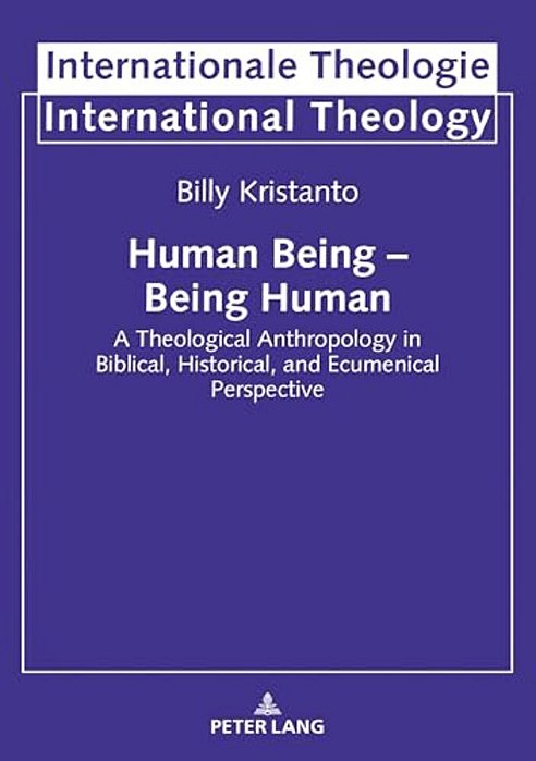 Human Being - Being Human: A Theological Anthropology In Biblical, Historical, And Ecumenical Perspective-..